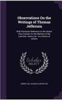 Observations On the Writings of Thomas Jefferson: With Particular Reference to the Attack They Contain On the Memory of the Late Gen. Henry Lee: In a Series of Letters(English)