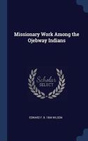 MISSIONARY WORK AMONG THE OJEBWAY INDIAN