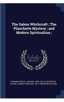 The Salem Witchcraft; The Planchette Mystery; and Modern Spiritualism;