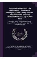 Reception Given Under The Direction Of The Board Of Managers Of The Society For The Reformation Of Juvenile Delinquents In The City Of New York