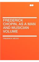 Frederick Chopin, as a Man and Musician Volume: (English)