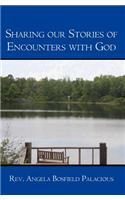 Sharing Our Stories of Encounters with God