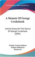 A Memoir of George Cruikshank: And an Essay on the Genius of George Cruikshank (1891)