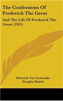 Confessions Of Frederick The Great: And The Life Of Frederick The Great (1915)