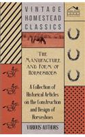 Manufacture and Form of Horseshoes - A Collection of Historical Articles on the Construction and Design of Horseshoes