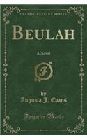 Beulah: A Novel (Classic Reprint)