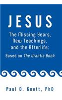 Jesus - The Missing Years, New Teachings & the Afterlife