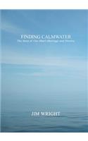 Finding Calmwater: The Story of One Man's Marriage and Divorce