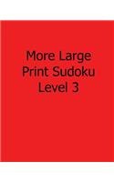 More Large Print Sudoku Level 3: 80 Easy to Read, Large Print Sudoku Puzzles