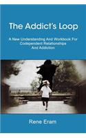 Addict's Loop: A New Understanding And Workbook For Codependent Relationships And Addiction