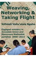 Weaving, Networking & Taking Flight: Engaged Ministry in Avondale Union and Manurewa Methodist Parishes 2006-2014(English)