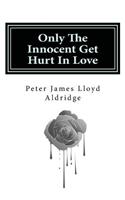 Only The Innocent Get Hurt In Love