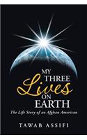 My Three Lives on Earth: The Life Story of an Afghan American