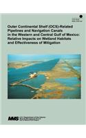 Outer Continental Shelf (OCS)- Related Pipelines and Navigation Canals in the Western and Central Gulf of Mexico: Relative Impacts on Wetland Habitats and Effectiveness of Mitigation(English)