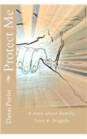 Protect Me: A Story about Family, Love & Tragedy