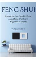Feng Shui: Everything You Need to Know About Feng Shui From Beginner to Expert