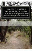 TO FIND CAUSES OF STRESS IN LADY DOCTORS of public and private hospitals in PWR
