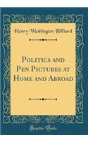 Politics and Pen Pictures at Home and Abroad (Classic Reprint)