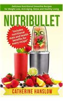 Nutribullet: Delicious Nutritional Smoothie Recipes for Weight Loss, Anti-Aging, Detox and Healthy Living