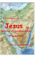 A Testimony of Jesus 11: God Called and Used Moses Mightily (The Exodus)(11 A Testimony of Jesus)