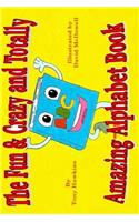 The Fun & Crazy and Totally Amazing Alphabet Book