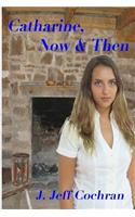 Catharine, Now & Then