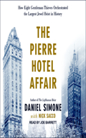 The Pierre Hotel Affair: How Eight Gentleman Thieves Orchestrated the Largest Jewel Heist in History