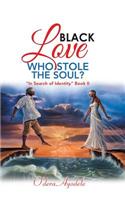 Black Love Who Stole the Soul?