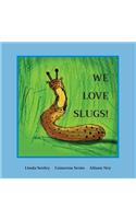We Love Slugs!
