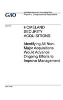 Homeland Security acquisitions, identifying all non-major acquisitions would advance ongoing efforts to improve management