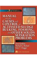 Manual on the Causes and Control of Activated Sludge Bulking, Foaming, and Other Solids Separation Problems
