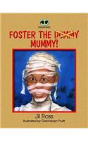 Foster the Mummy!