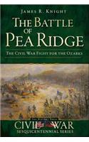 Battle of Pea Ridge: The Civil War Fight for the Ozarks