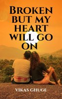 Broken but my heart will go on