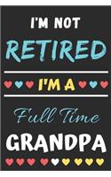 I'm Not Retired I'm A Full Time Grandpa: lined notebook, gift for father, grandpa