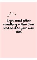 If you must follow something rather than lead, let it be your own bliss. Dot Grid Bullet Journal: A minimalistic dotted bullet Bullet Journal / Notebook /Journal /planner/ dairy/ calligraphy Book / lettering book/Gratitude journal/ bullet journal