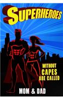 Superheroes Without Capes Are Called MOM & DAD