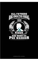 All Fathers Are Created Equal But KINGS Are Born as PKD Warrior