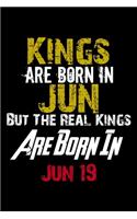 Kings Are Born In Jun Real Kings Are Born In Jun 19 Notebook Birthday Funny Gift