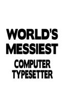 World's Messiest Computer Typesetter: Funny Computer Typesetter Notebook, Pc Typesetter Journal Gift, Diary, Doodle Gift or Notebook 6 x 9 Compact Size, 109 Blank Lined Pages