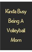 Kinda Busy Being A Volleyball Mom