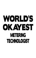 World's Okayest Metering Technologist: Creative Metering Technologist Notebook, Metering Techno Worker Journal Gift, Diary, Doodle Gift or Notebook - 6 x 9 Compact Size, 109 Blank Lined P