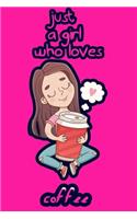 Just A Girl Who Loves Coffee