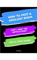 Notebook How to Pass a Geology Exam: READ THE INSTRUCTIONS START CRYING 7,5x9,25