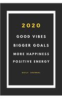 2020 good vibes, bigger goals, more happiness, positive energy notebook planner journal