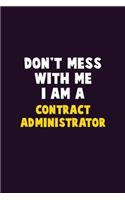 Don't Mess With Me, I Am A Contract Administrator: 6X9 Career Pride 120 pages Writing Notebooks
