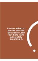 I never asked to be the World's Best Boss Lady: funny notebook and journal Wide Ruled 6x9 120 Pages.