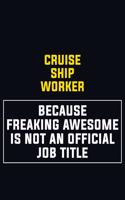 Cruise Ship Worker Because Freaking Awesome Is Not An Official Job Title: Motivational Career Pride Quote 6x9 Blank Lined Job Inspirational Notebook Journal