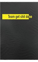 Team get shit done