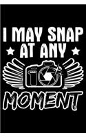 I May Snap At Any Moment
